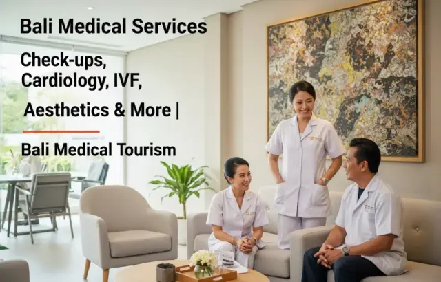 Layanan Medis di Bali: Check-up, Jantung, IVF, Estetika & Lainnya | Wisata Medis Bali